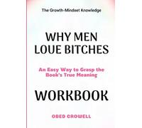 The Growth-Mindset Knowledge Why Men Love Bitches: An Easy Way To Grasp The Book's True Meaning
