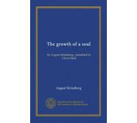 The growth of a soul: by August Strindberg ; translated by Claud Field