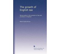 The growth of English law: Being studies in the evolution of law and procedure in England