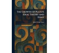 The Growth of Plato's Ideal Theory and Essay