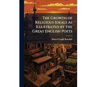 The Growth of Religious Ideals As Illustrated by the Great English Poets