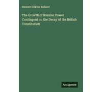 The Growth of Russian Power Contingent on the Decay of the British Constitution