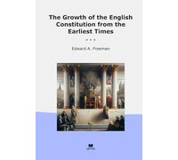 The Growth of the English Constitution from the Earliest Times (Classic Books)