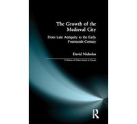 The Growth of the Medieval City: From Late Antiquity to the Early Fourteenth Century (A History of Urban Society in Europe)