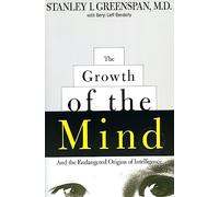 The Growth of the Mind: And the Endangered Origins of Intelligence