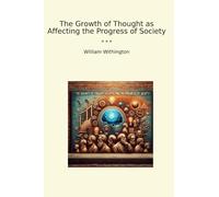 The Growth of Thought as Affecting the Progress of Society (Classic Books)