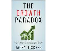The Growth Paradox: Rethinking Control, Accountability, and Change to Move Your Business to the Next Level