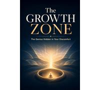 The Growth Zone: The Genius Hidden in Your Discomfort