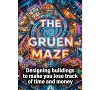 The Gruen Maze: Designing buildings to make you lose track of time and money