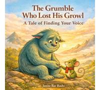 The Grumble Who Lost His Growl: A Tale of Finding Your Voice (Big Feelings, Happy Hearts)