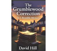 The Grumblewood Correction: A village where history is edited… and people are “corrected A D. I. Bramble Mystery: 6
