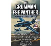 THE GRUMMAN F9F PANTHER - Korean War Carrier Jet: The Untold Story of the F9F Panther’s Design, Dogfights, and Daring Missions That Made History. ... of the World's Storied Military Aircraft)