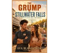 The Grump of Stillwater Falls: An Enemies to Lovers Small Town Romance (Stillwater Falls Book 2)