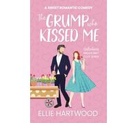 The Grump Who Kissed Me: A Sweet Romantic Comedy