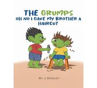The Grumps Oh No I Gave My Brother A Haircut: A Mischievous Tale of Brothers, Laughter, and One Hair-Raising Mistake Ages 4 - 10