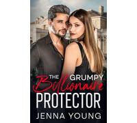 The Grumpy Billionaire Protector: An Age Gap Forced Proximity Romance