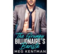 The Grumpy Billionaire's Barista: An Enemies to Lovers Opposites Attract Romance (Claiming the Billionaire's Heart)
