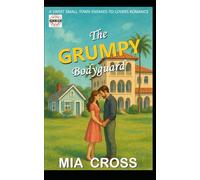 The GRUMPY Bodyguard: A SWEET SMALL-TOWN ENEMIES-TO-LOVERS ROMANCE (The GRUMPY Alpha-Male Series)