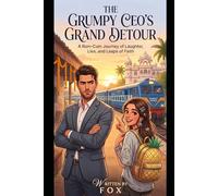 The Grumpy CEO's Grand Detour: A Laugh-Out-Loud Cross-Cultural Romance of Love, Luck, Comedy and Misadventure