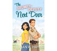 The Grumpy Deputy Next Door: A Sweet Opposites Attract Romance