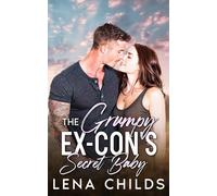 The Grumpy Ex-Con’s Secret Baby: A Fake Dating Forced Proximity Romance