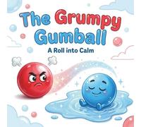 The Grumpy Gumball | Kids Storybook | Kids Learning Book: Help Your Toddler Find Their Calm with Gil the Gumball!