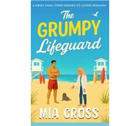 The Grumpy Lifeguard: A Sweet Small-Town Enemies-to-Lovers Romance (The GRUMPY Series)