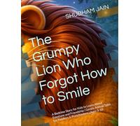 The Grumpy Lion Who Forgot How to Smile: A Bedtime Story for Kids to Learn About Emotions and Friendship | Gentle Animal Tales for Toddlers & Preschoolers | Ages 3-10