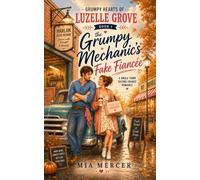 The Grumpy Mechanic’s Fake Fiancée: A Small Town Second Chance Romance (Grumpy Hearts of Luzelle Grove)