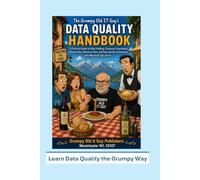 The Grumpy Old IT Guy's Data Quality Handbook: A practical guide to data quality governance (Data Governance)
