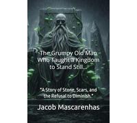 The Grumpy Old Man Who Taught a Kingdom to Stand Still.: "A Story of Stone, Scars, and the Refusal to Diminish."