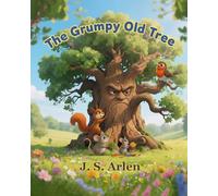 The Grumpy Old Tree: The Grumpy Tree Who Learned About Friendship