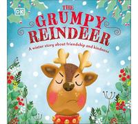 The Grumpy Reindeer: A Winter Story About Friendship and Kindness (First Seasonal Stories)