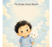 The Grumpy Steam Monster: A Story About the Magic of "Breathe In, Breathe Out, Smile" (Ages 3-6)