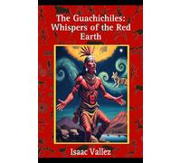 The Guachichiles: Whispers of the Red Earth