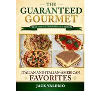 The Guaranteed Gourmet: Clear Instructions and Reliable Results: Italian and Italian-American Favorites