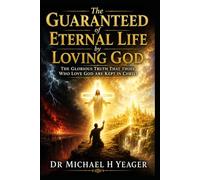 The Guaranteed of Eternal Life by Loving God: The Glorious Truth That Those Who Love God Are Kept in Christ