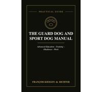 THE GUARD DOG AND SPORT DOG MANUAL: A General Introduction to Advanced Training and Obedience (Chiens du monde)