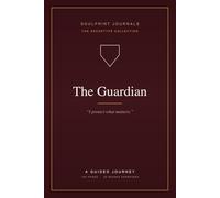 The Guardian: A Guided Journey Journal for Protectors, Caretakers & the Devoted