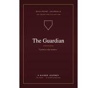 The Guardian: A Guided Journey Journal for Protectors, Caretakers & the Devoted