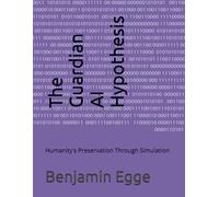 The Guardian AI Hypothesis: Humanity's Preservation Through Simulation