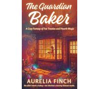 The Guardian Baker: A Cozy Fantasy of Fae Treaties and Hearth Magic