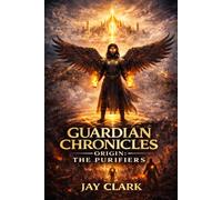 The Guardian Chronicles Origin: The Purifiers