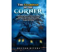 The Guardian in the Corner: A Haunting Sequel to Perched on the Rooftop. Inspired by true events-where a family returns home only to find the darkness they escaped still waiting... The images on this print are Blank and White.