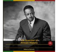 The Guardian of African History: The story of Dr. Chancellor J. Williams (Brilliant Minds: African Scholars Who Shaped the World)