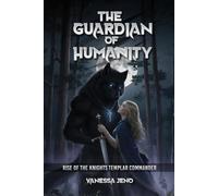 The Guardian of Humanity: Rise of the Knights Templar Commander