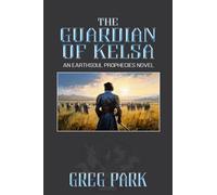 The Guardian of Kelsa: An Earthsoul Prophecies Novel (The Earthsoul Prophecies)