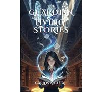 The Guardian of Living Stories: A Young Adult Fantasy Adventure in a Magical Library (Chronicles of Silence Book 1) (The Chronicles of Silence)