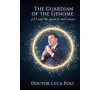 The Guardian of the Genome: p53 and the quest to end cancer