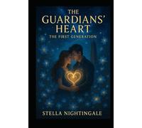 The Guardians' Heart: The First Generation
